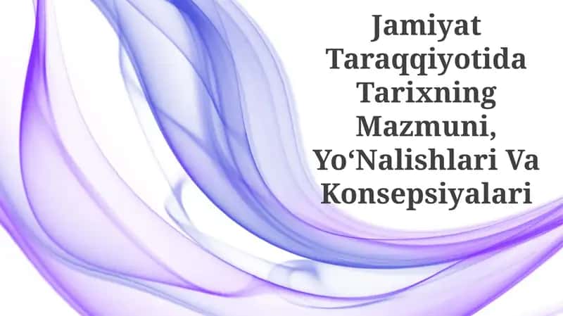 Tarixning Mazmuni, Yo'nalishlari Va Konsepsiyalari
