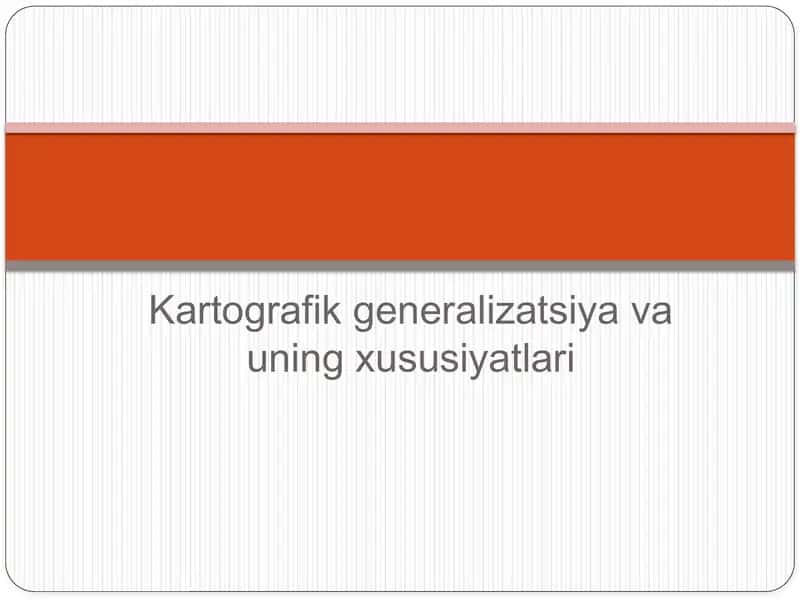 Kartografik generalizatsiya va uning xususiyatlari