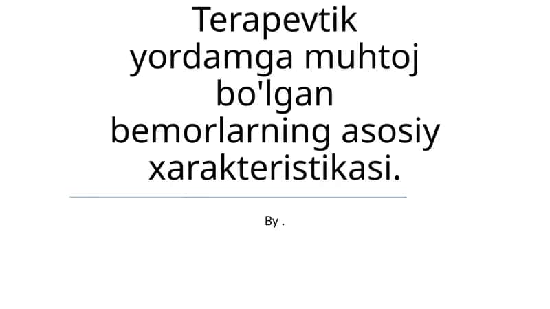 Terapevtik yordamga muhtoj bo'lgan bemorlarning asosiy xarakteristikasi