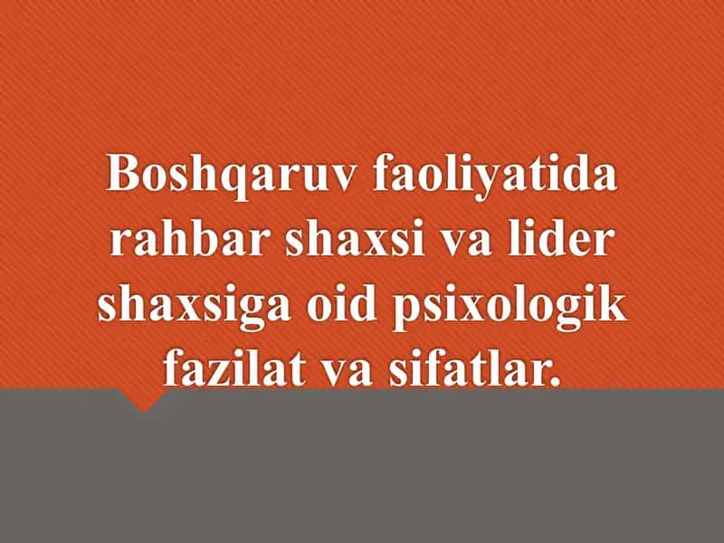 Boshqaruv faoliyatida rahbar shaxsi va lider shaxsiga oid psixologik fazilat va sifatlar