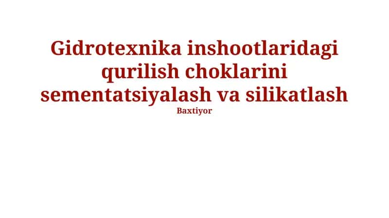 Gidrotexnika inshootlaridagi qurilish choklarini sementatsiyalash va silikatlash