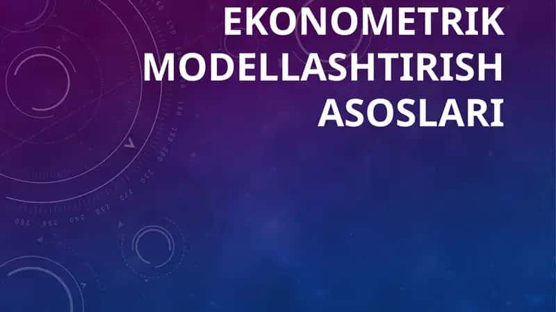 EKONOMETRIK MODELLASHTIRISH ASOSLARI
