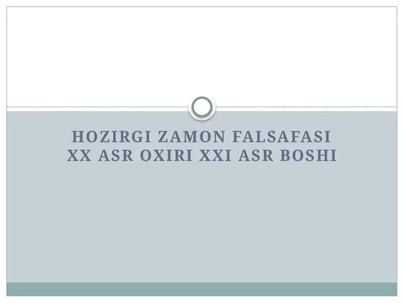 HOZIRGI ZAMON FALSAFASI XX ASR OXIRI XXI ASR BOSHI