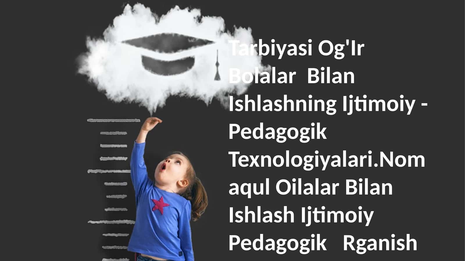 Tarbiyasi Og'Ir Bolalar Bilan Ishlashning Ijtimoiy -Pedagogik Texnologiyalari.Nomaqul Oilalar Bilan Ishlash IjtimoiyPedagogikRganish