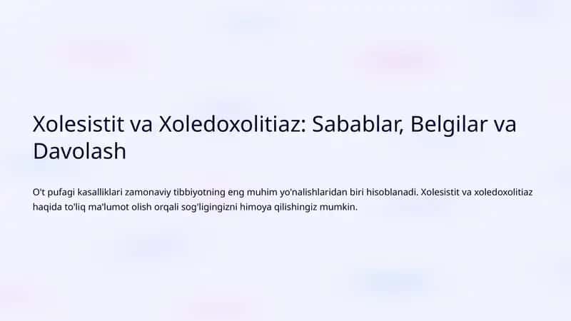 Xolesistit va Xoledoxolitiaz: Sabablar, Belgilar va Davolash