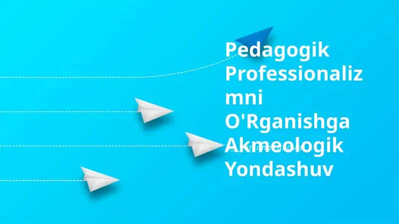 Pedagogik Professionalizmni O'Rganishga Akmeologik Yondashuv