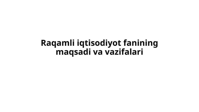 Raqamli iqtisodiyot fanining maqsadi va vazifalari