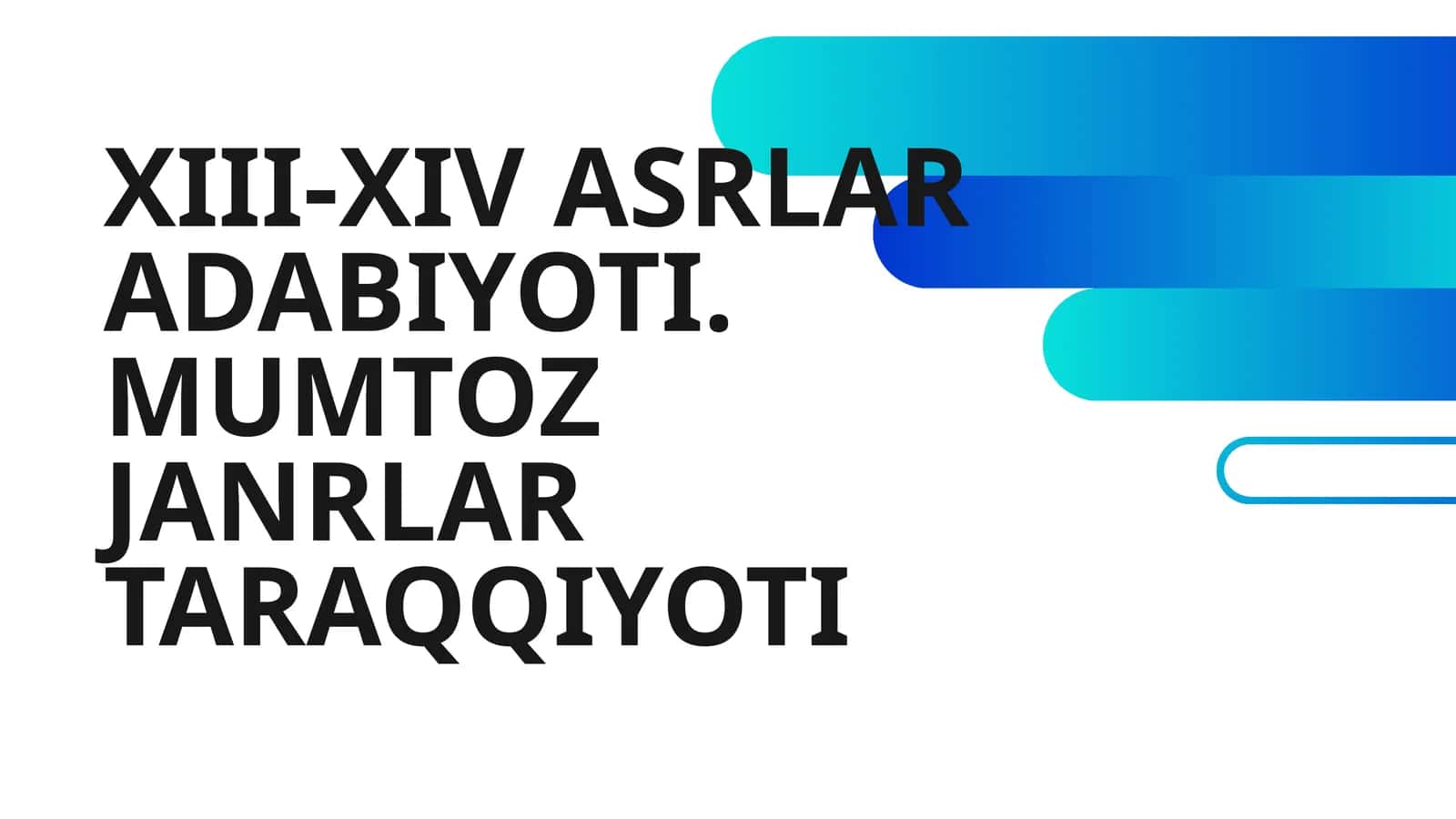 XIII-XIV ASRLAR ADABIYOTI. MUMTOZ JANRLAR TARAQQIYOTI