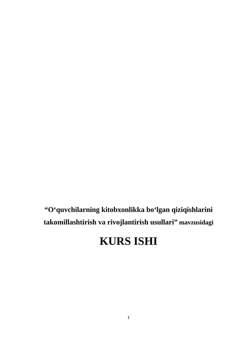 "Oʻquvchilarning kitobxonlikka boʻlgan qiziqishlarini takomillashtirish va rivojlantirish usullari" KURS ISHI