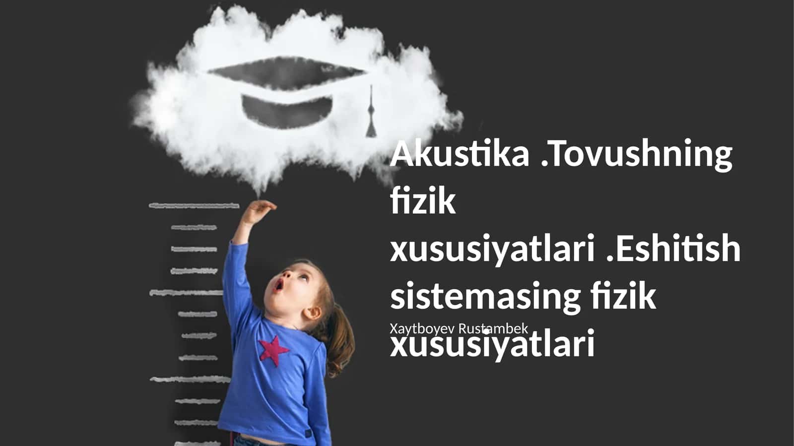 Akustika. Tovushning fizik xususiyatlari.Eshitish sistemasing fizik xususiyatlari