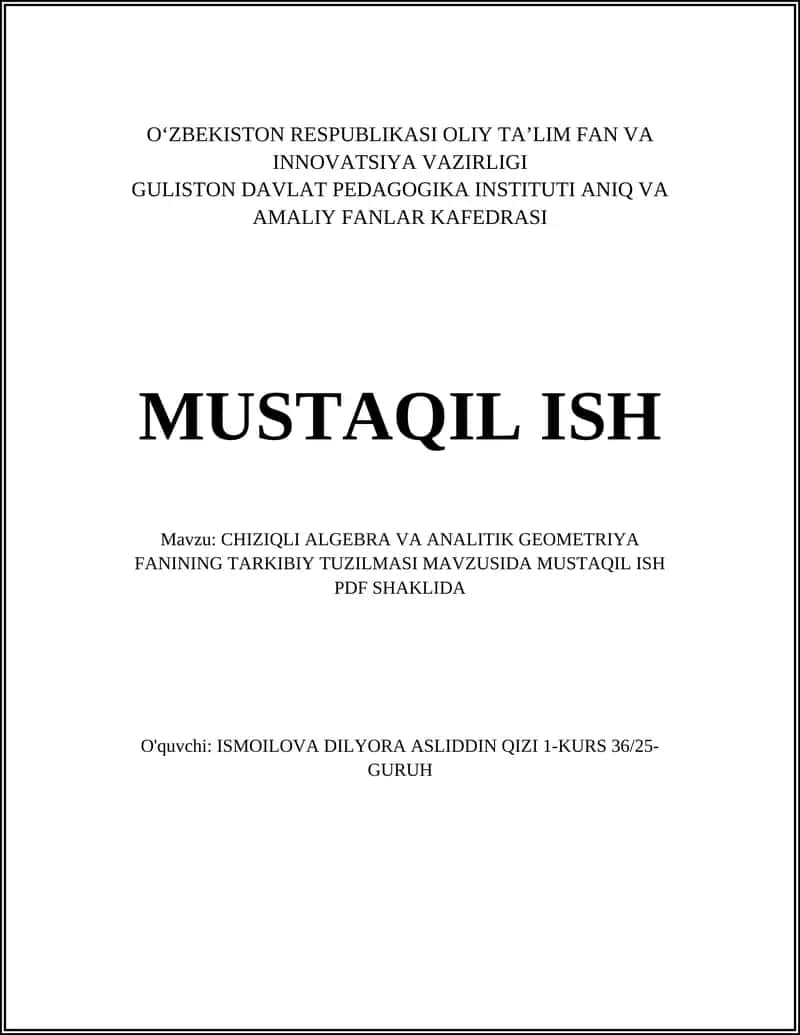 CHIZIQLI ALGEBRA VA ANALITIK GEOMETRIYA FANINING TARKIBIY TUZILMASI MAVZUSIDA MUSTAQIL ISH PDF SHAKLIDA