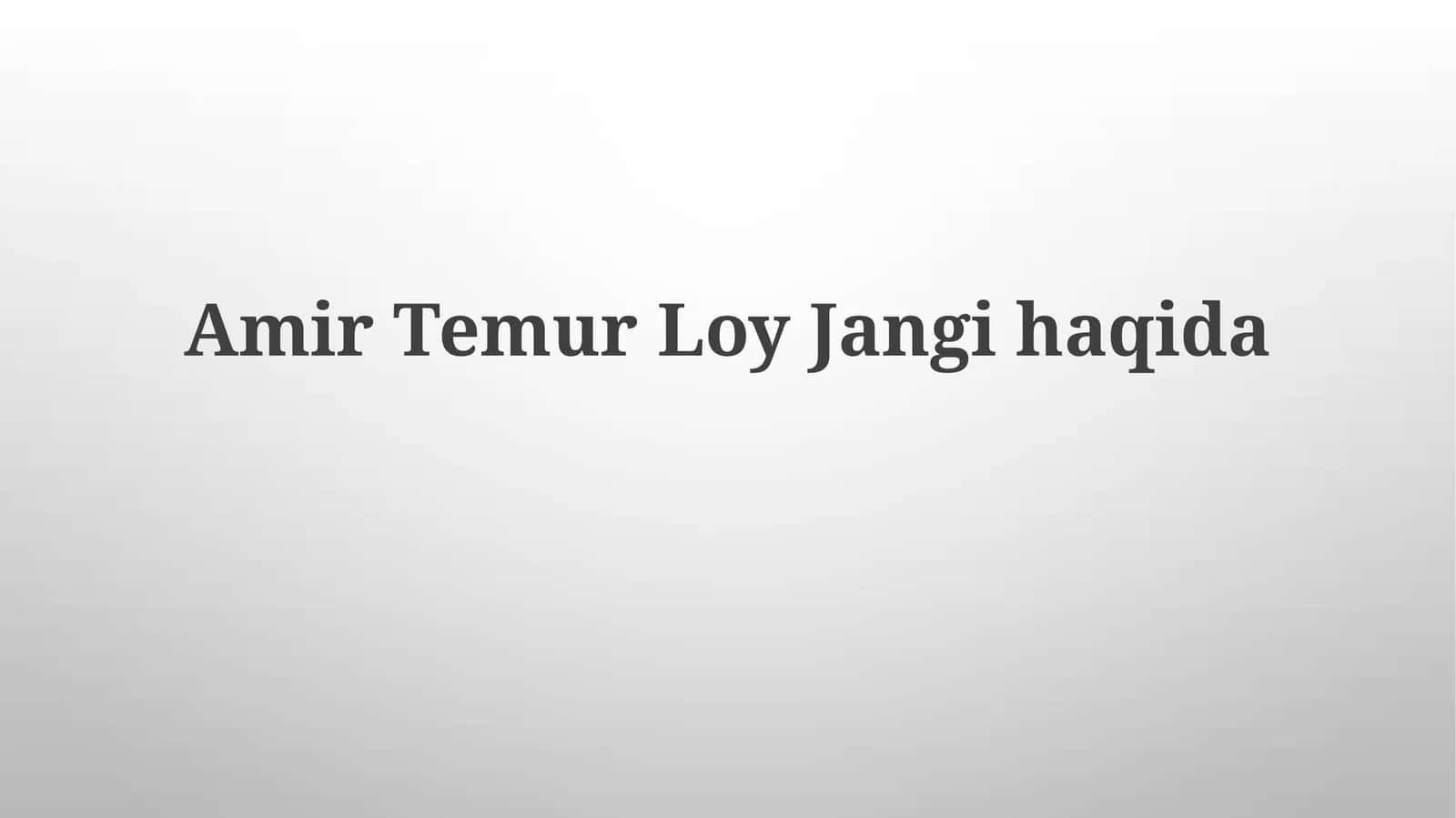 Amir Temur LoyJangihaqida