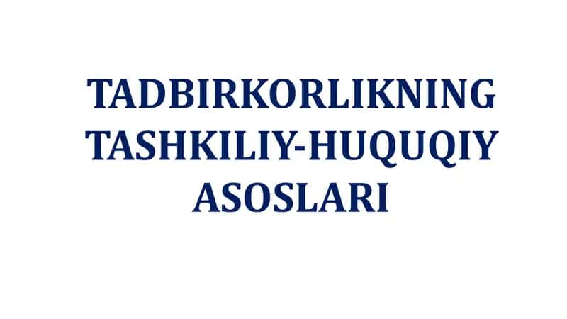 Tadbirkorlikning Tashkiliy-Huquqiy Asoslari