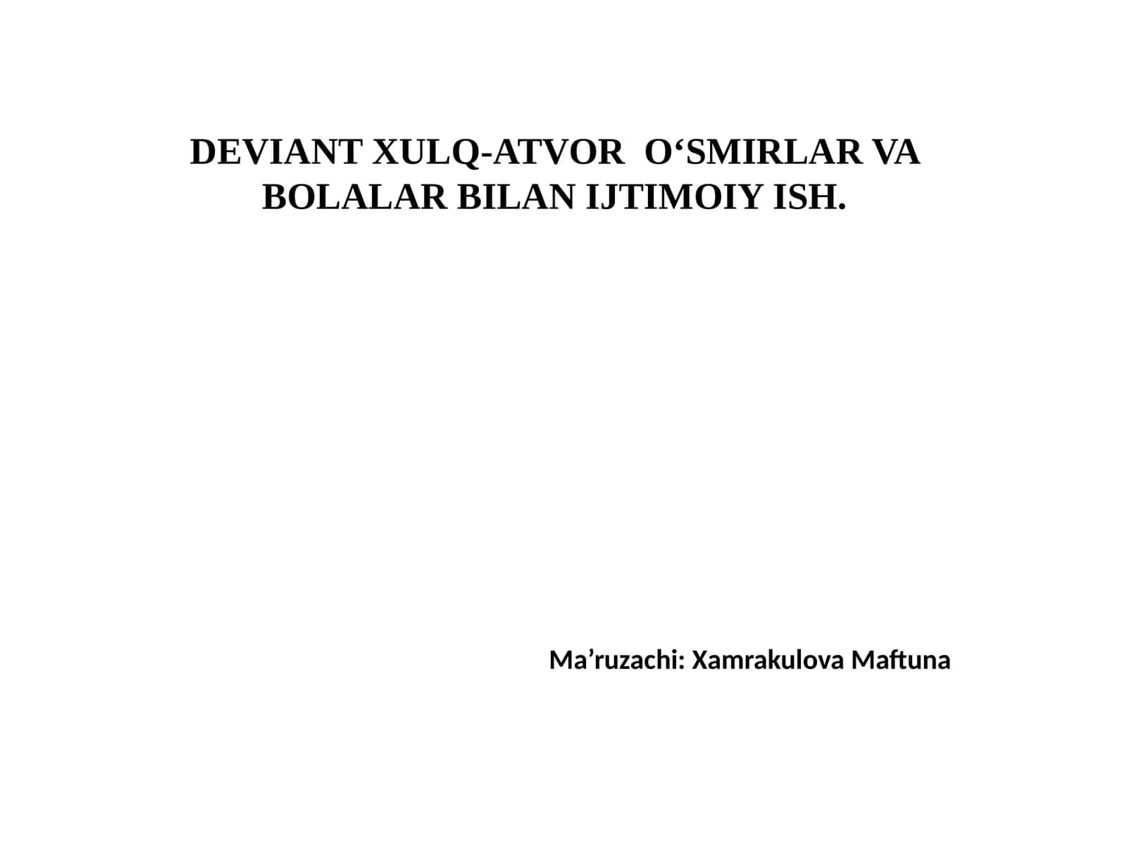 DEVIANTXULQ-ATVOR O‘SMIRLAR VA BOLALAR BILAN IJTIMOIY ISH