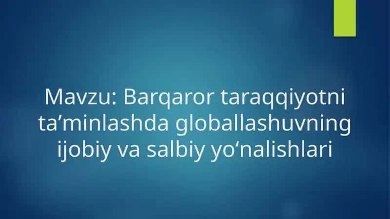 Barqaror taraqqiyotni taʼminlashda globallashuvning ijobiy va salbiy yoʻnalishlari