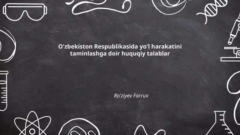 O'zbekiston Respublikasida yo'l harakatini taminlashga doir huquqiy talablar