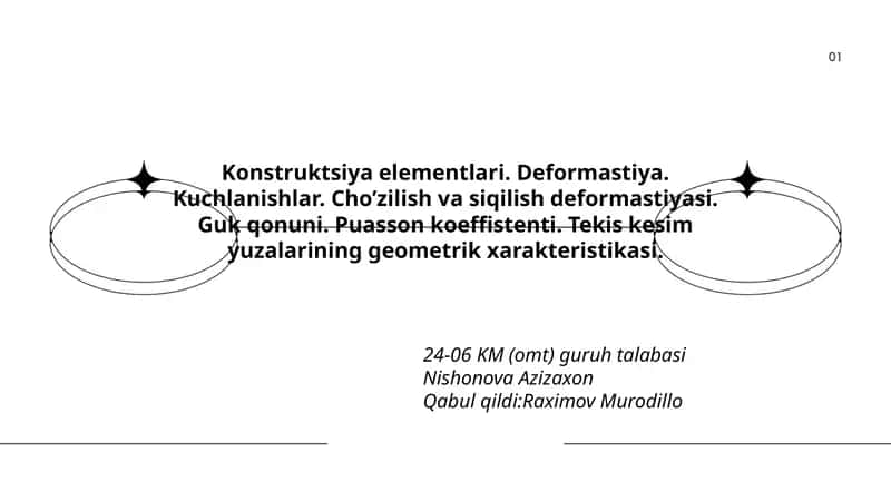 Konstruktsiya elementlari. Deformastiya. Kuchlanishlar. Cho’zilish va siqilish deformastiyasi. Guk qonuni. Puasson koeffistenti. Tekis kesim yuzalarining geometrik xarakteristikasi