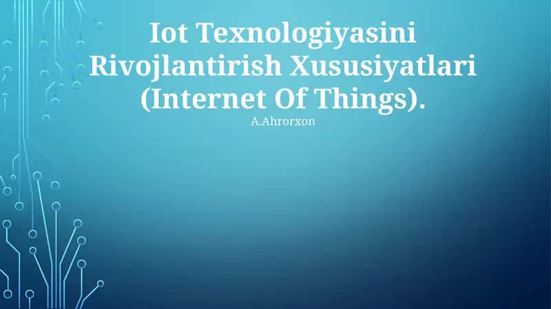 IoT Texnologiyasini Rivojlantirish Xususiyatlari (Internet Of Things)
