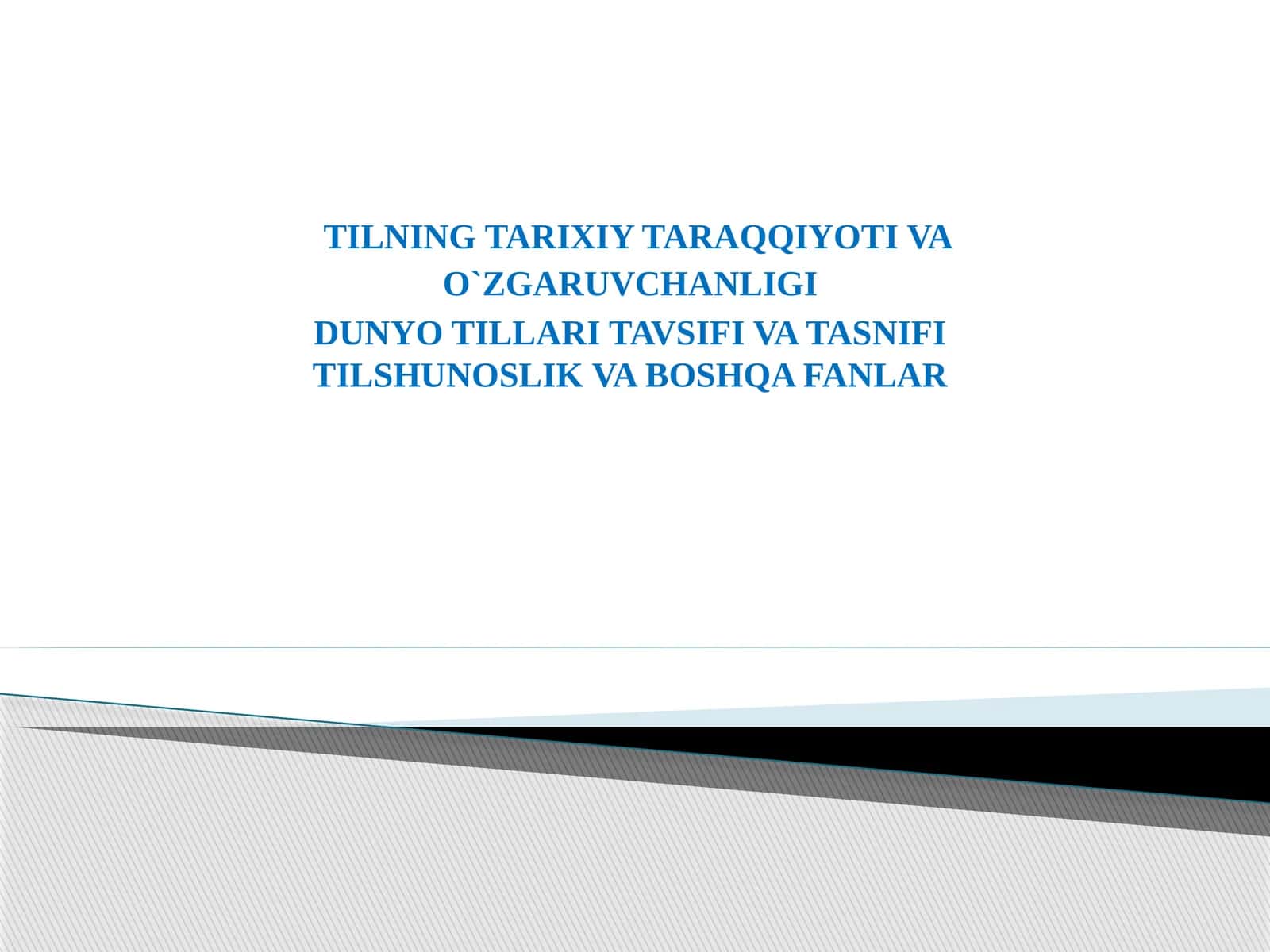TILNING TARIXIY TARAQQIYOTI VA O`ZGARUVCHANLIGI DUNYO TILLARI TAVSIFI VA TASNIFI TILSHUNOSLIK VA BOSHQA FANLAR
