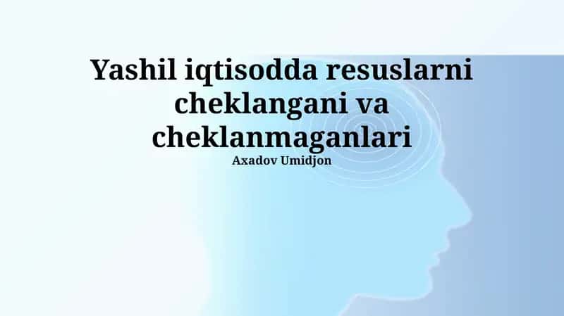Yashil iqtisodda resurslarni cheklangani va cheklanmaganlari