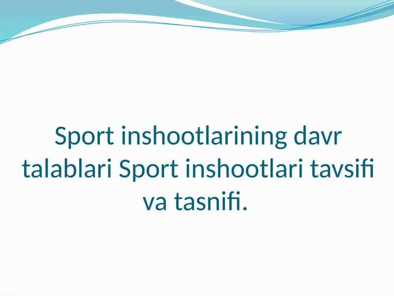 Sport inshootlarining davr talablari Sport inshootlari tavsifi va tasnifi.