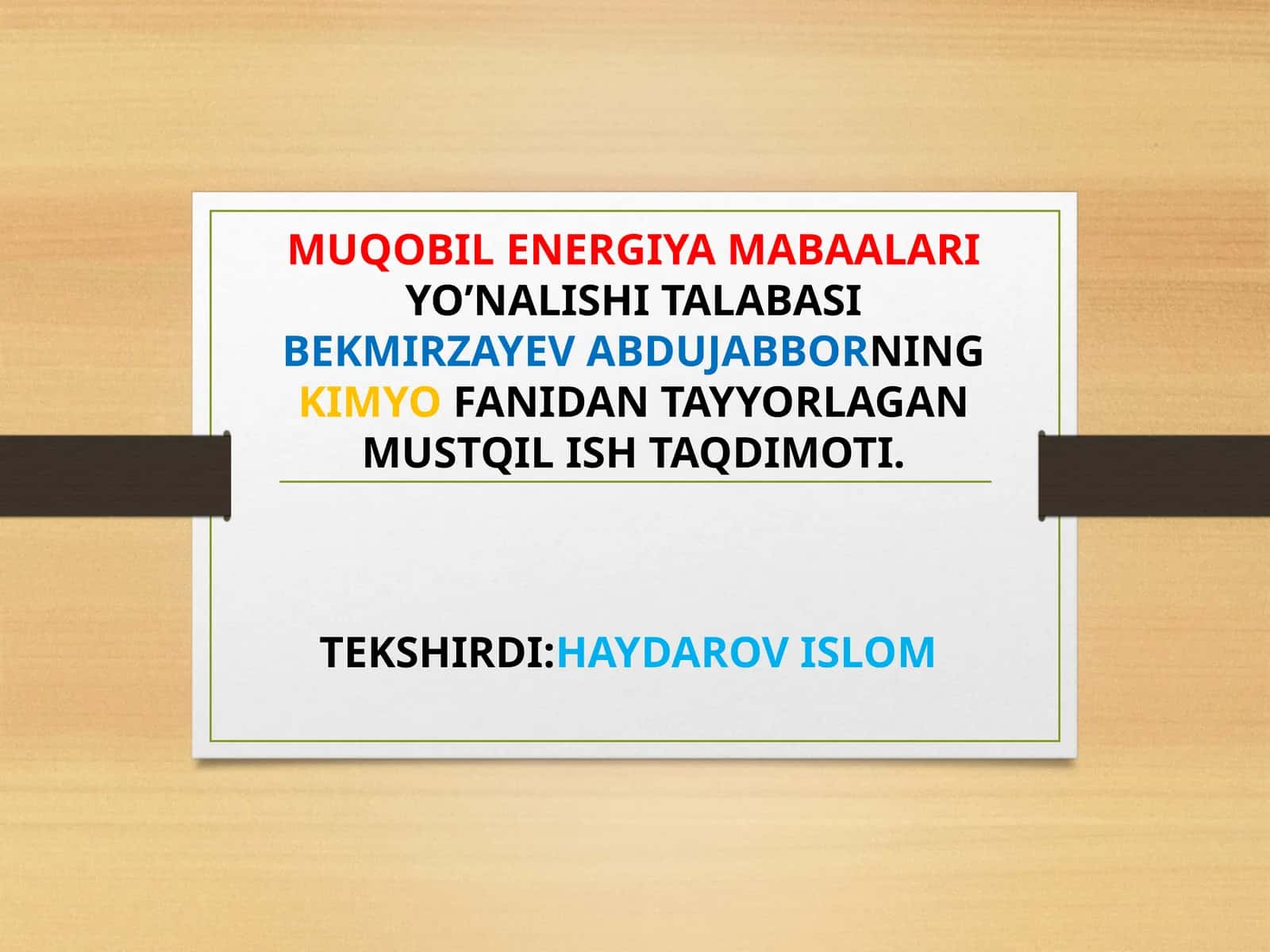 MUQOBIL ENERGIYA MABAALARIYO’NALISHI TALABASIBEKMIRZAYEV ABDUJABBORNINGKIMYOFANIDAN TAYYORLAGAN MUSTQIL ISH TAQDIMOTI
