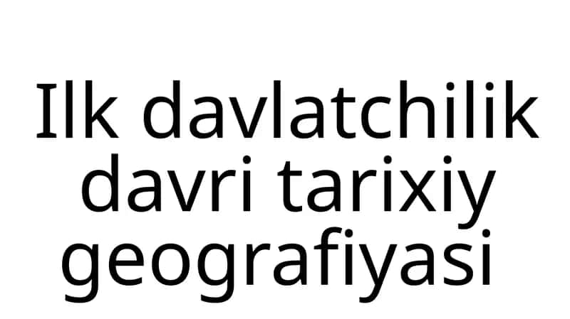Ilk davlatchilik davri tarixiy geografiyasi