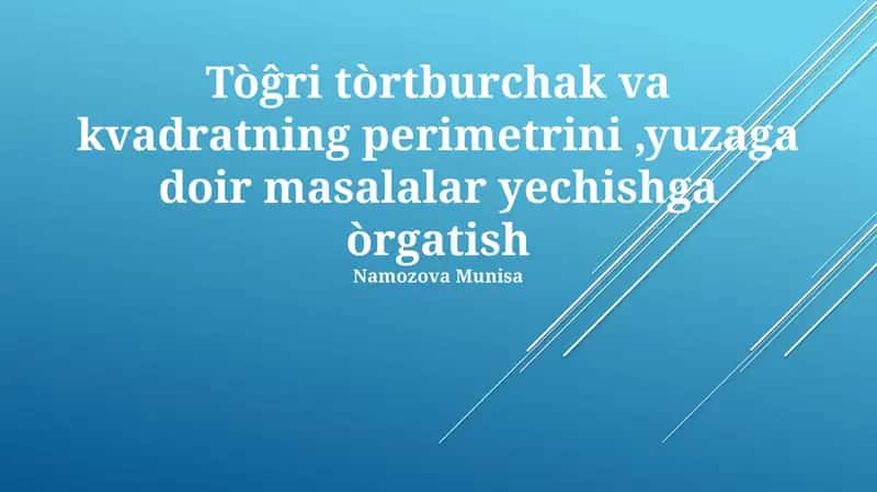 To'g'ri to'rtburchak va kvadratning perimetrini,yuzaga doir masalalar yechishga òrgatish