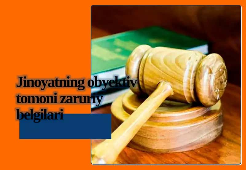 Jinoyatning obyektiv tomoni zaruriy belgilari