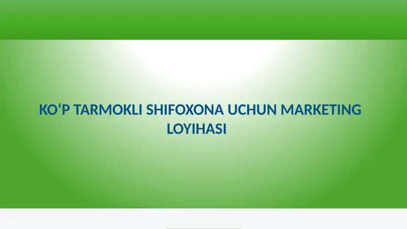 KO‘P TARMOKLI SHIFOXONA UCHUN MARKETING LOYIHASI