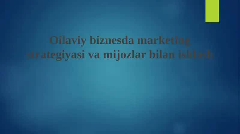 Oilaviy biznesda marketing strategiyasi va mijozlar bilan ishlash