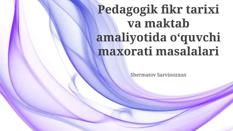 Pedagogik fikr tarixi va maktab amaliyotida oʻquvchi maxorati masalalari
