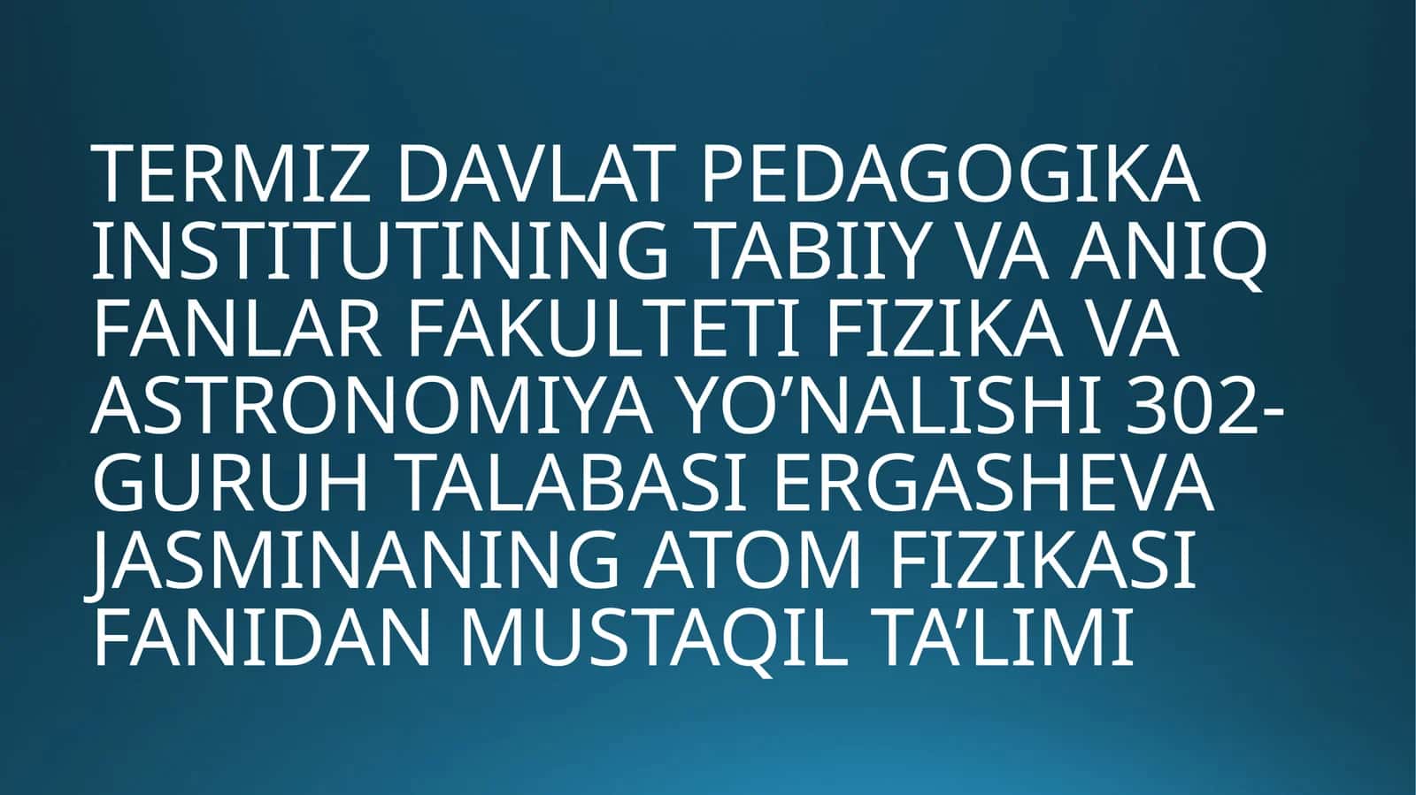 Ergasheva Jasminaning Atom Fizikasi Fanidan Mustaqil Ta'limi