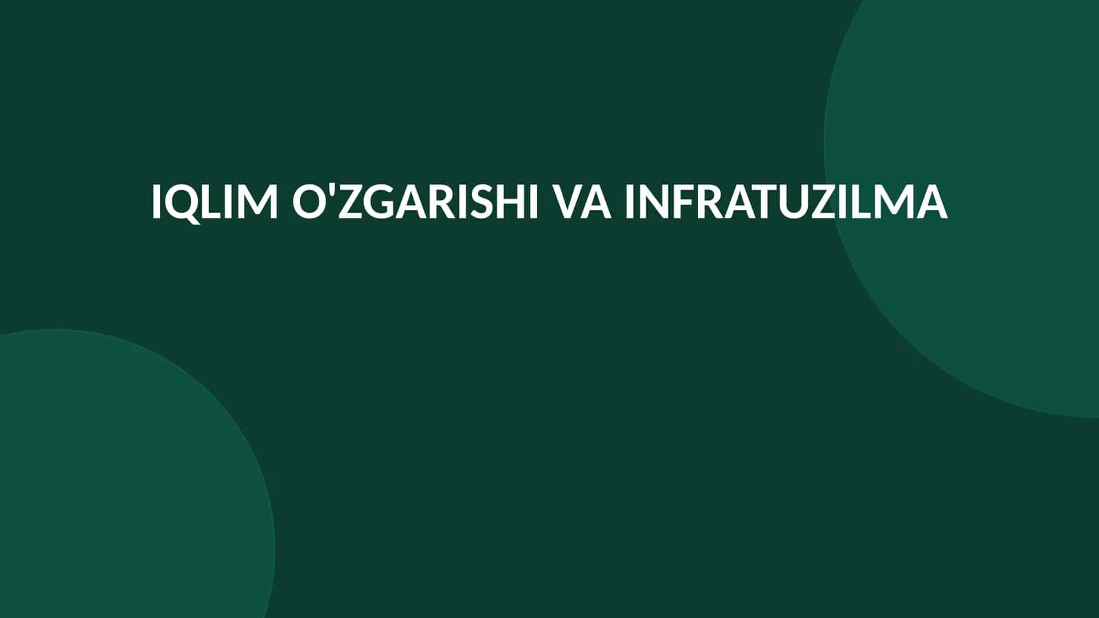 IQLIM O'ZGARISHI VA INFRATUZILMA