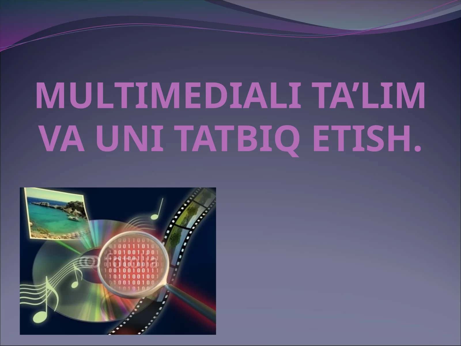 MULTIMEDIALI TA’LIM VA UNI TATBIQ ETISH