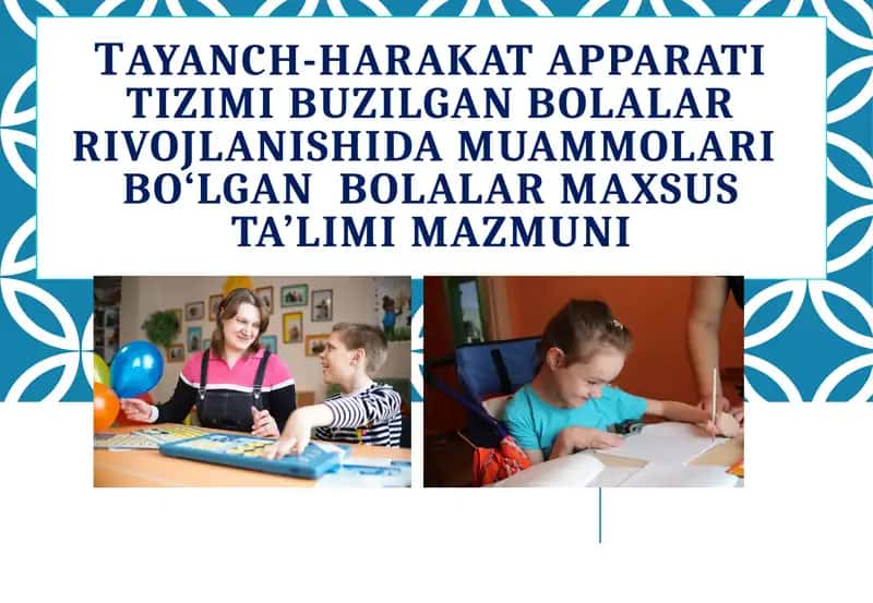 Тayanch-harakat apparati tizimi buzilgan bolalar rivojlanishida muammolari bo‘lgan bolalar maxsus ta’limi mazmuni