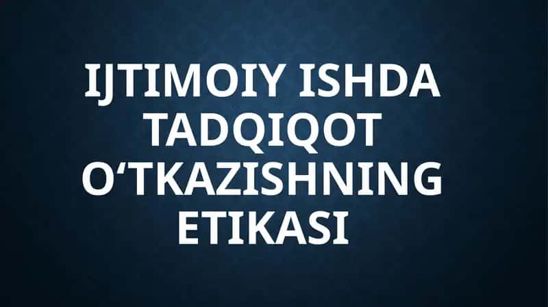 Ijtimoiyishda tadqiqot o‘tkazishning etikasi
