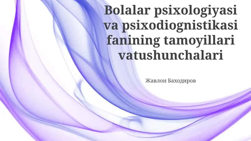 Bolalar psixologiyasi va psixodiognistikasi fanining tamoyillari vatushunchalari