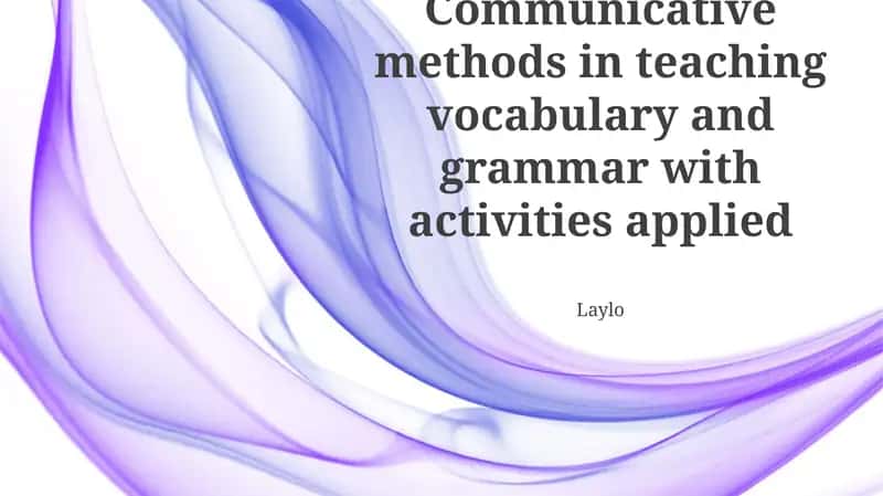 Communicative methods in teaching vocabulary and grammar with activities applied