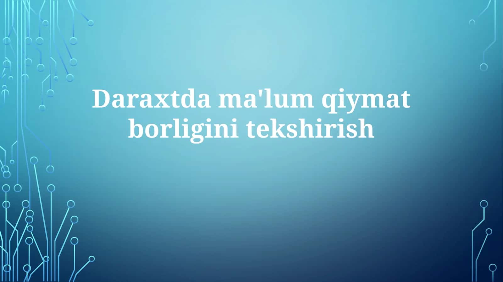 Daraxtdagi ma'lum qiymat borligini tekshirish