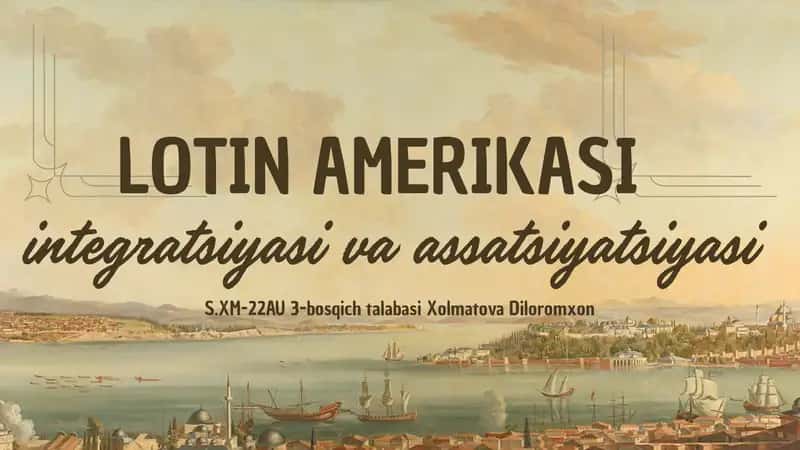 LOTIN AMERIKASI integratsiyasi va assotsiyatsiyasi