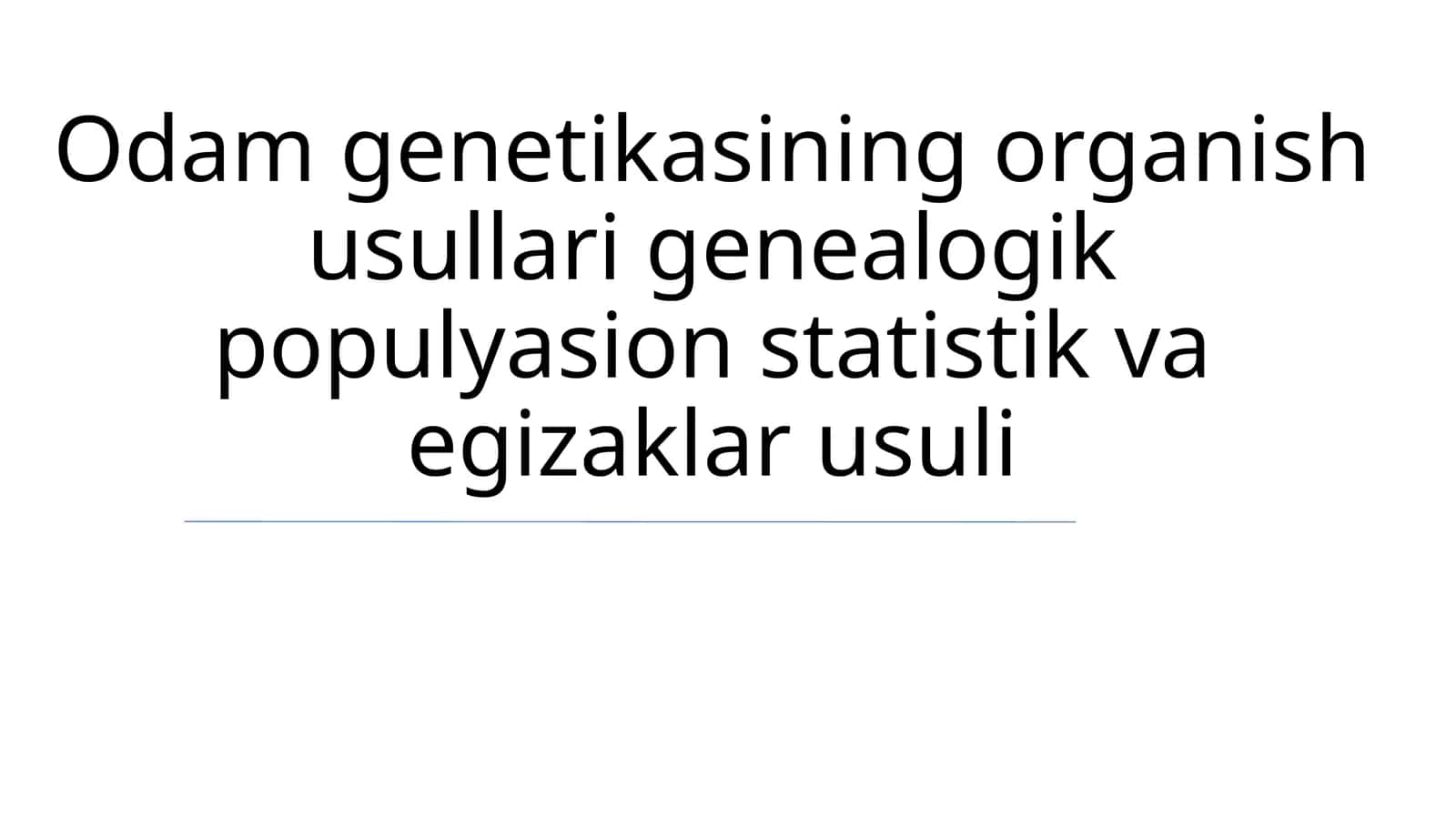 Odam genetikasining organish usullari genealogik populyasion statistik va egizaklar usuli