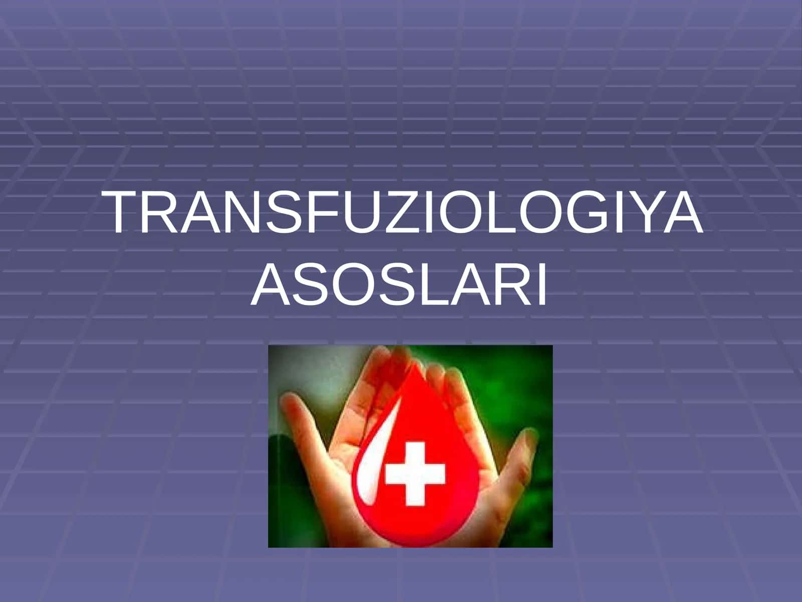 TRANSFUZIOLOGIYA ASOSLARI