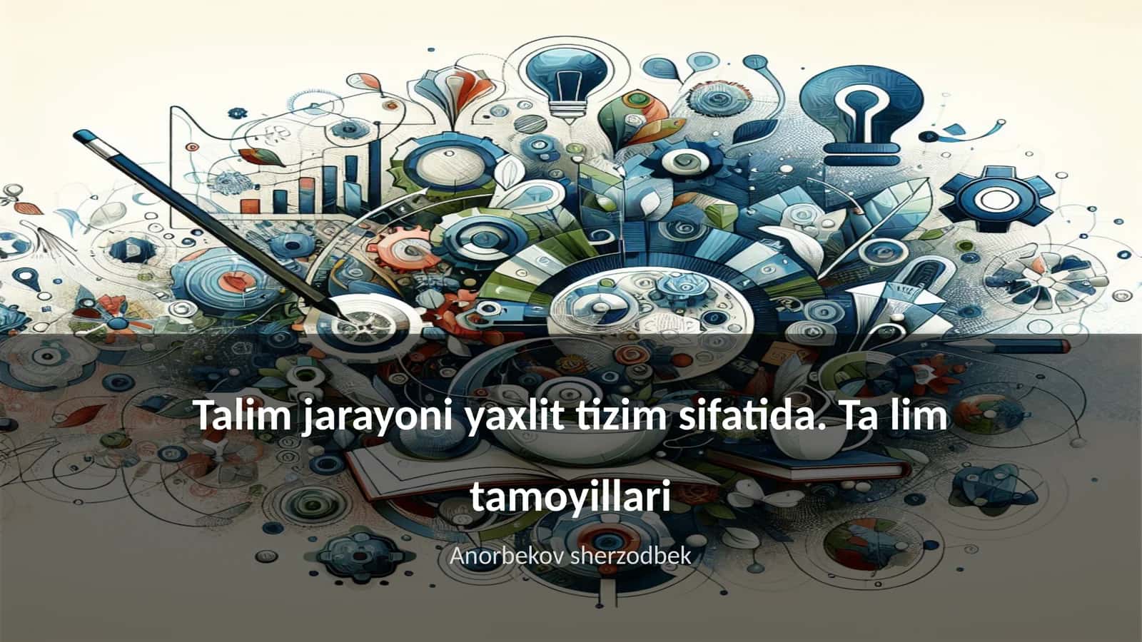 Talim jarayoni yaxlit tizim sifatida. Ta lim tamoyillari