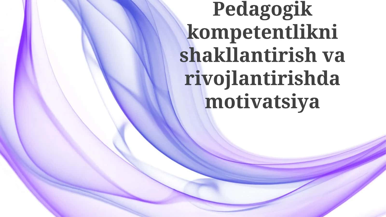 Pedagogik kompetentlikni shakllantirish va rivojlantirishda motivatsiya