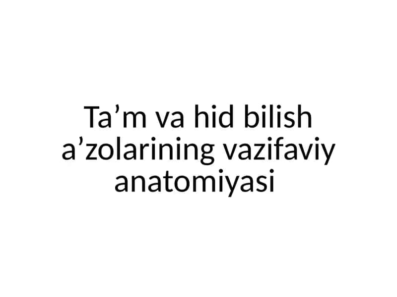 taʼm va hid bilish aʼzolarining vazifaviy anatomiyasi