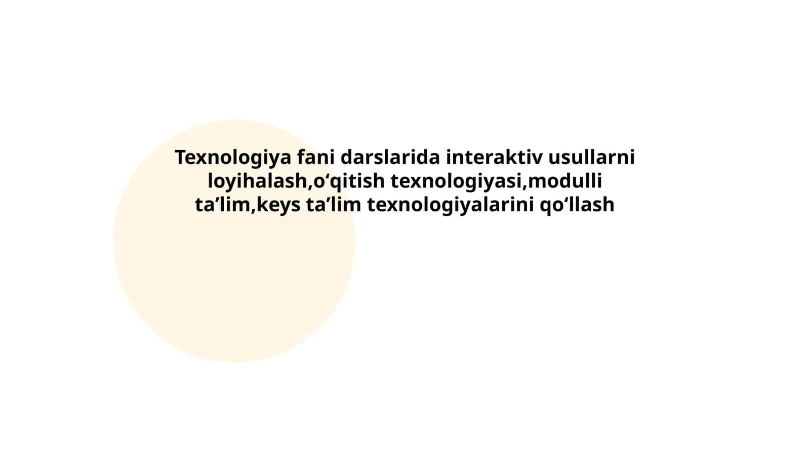 Texnologiya fani darslarida interaktiv usullarni loyihalash,oʻqitish texnologiyasi,modulli taʼlim,keys taʼlim texnologiyalarini qoʻllash
