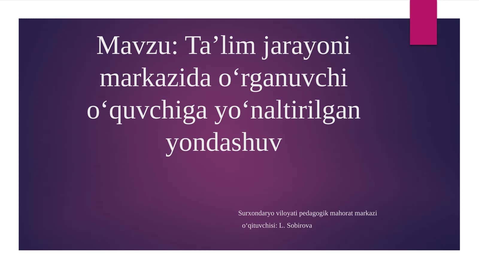 Ta’lim jarayoni markazida o’rganuvchi O’quvchiga yo’naltirilgan yondashuv
