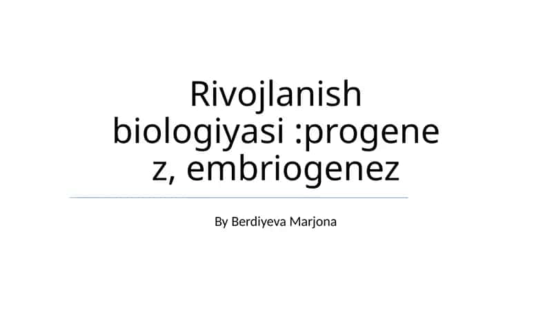 Rivojlanish biologiyasi:progenez, embriogenez