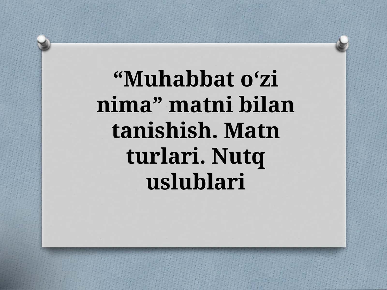 10-sinf Ona tili fanidan dars ishlanma. Muhabbat o'zi nima matni. Matn turlari. Nutq uslublari